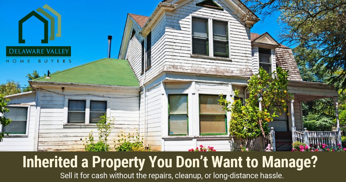 Delaware Valley Home Buyers: Sell your Inherited House for Cash in Pennsylvania